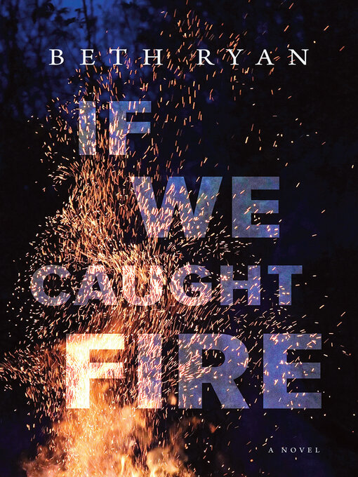 Title details for If We Caught Fire by Beth Ryan - Available